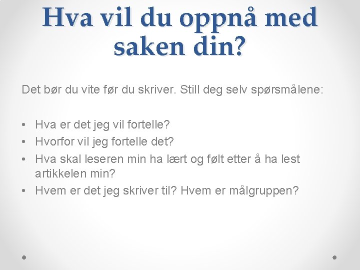 Hva vil du oppnå med saken din? Det bør du vite før du skriver.