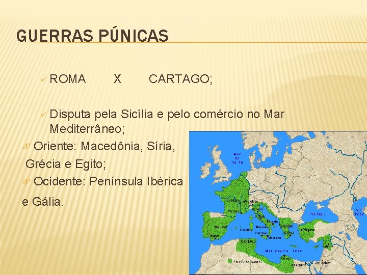 GUERRAS PÚNICAS ü ROMA ü Disputa X CARTAGO; pela Sicília e pelo comércio no