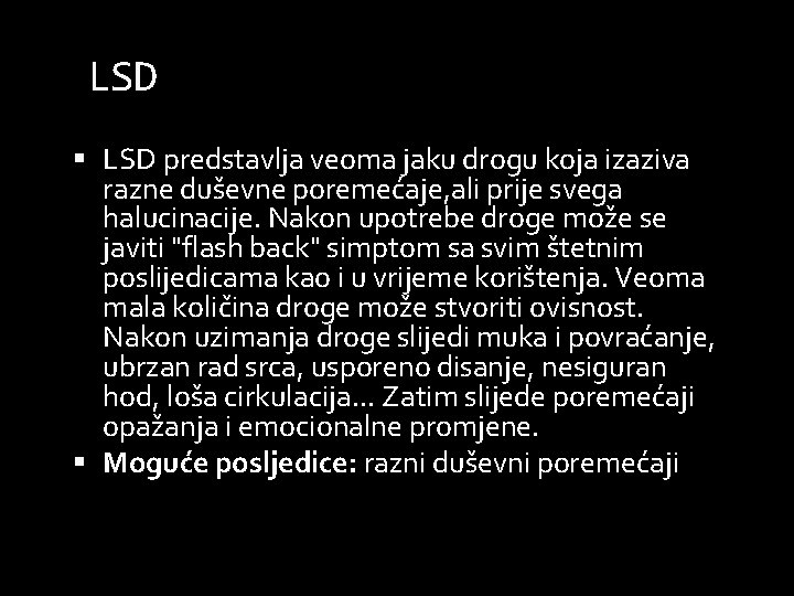 LSD predstavlja veoma jaku drogu koja izaziva razne duševne poremećaje, ali prije svega halucinacije.