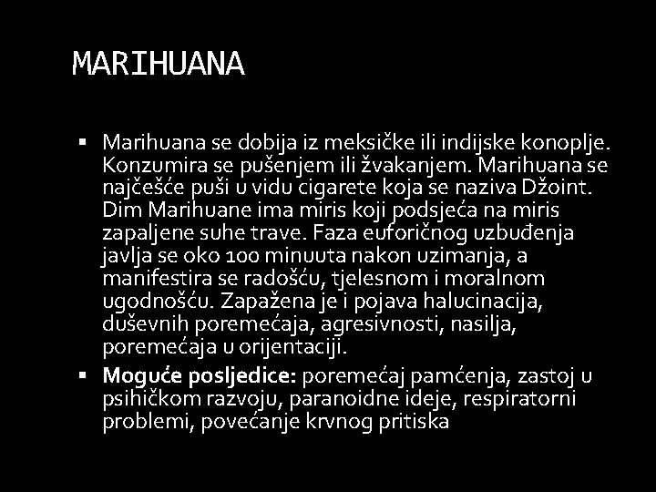 MARIHUANA Marihuana se dobija iz meksičke ili indijske konoplje. Konzumira se pušenjem ili žvakanjem.