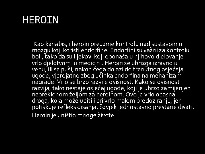 HEROIN Kao kanabis, i heroin preuzme kontrolu nad sustavom u mozgu koji koristi endorfine.