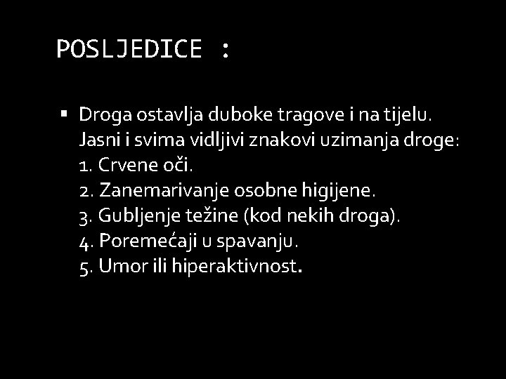 POSLJEDICE : Droga ostavlja duboke tragove i na tijelu. Jasni i svima vidljivi znakovi