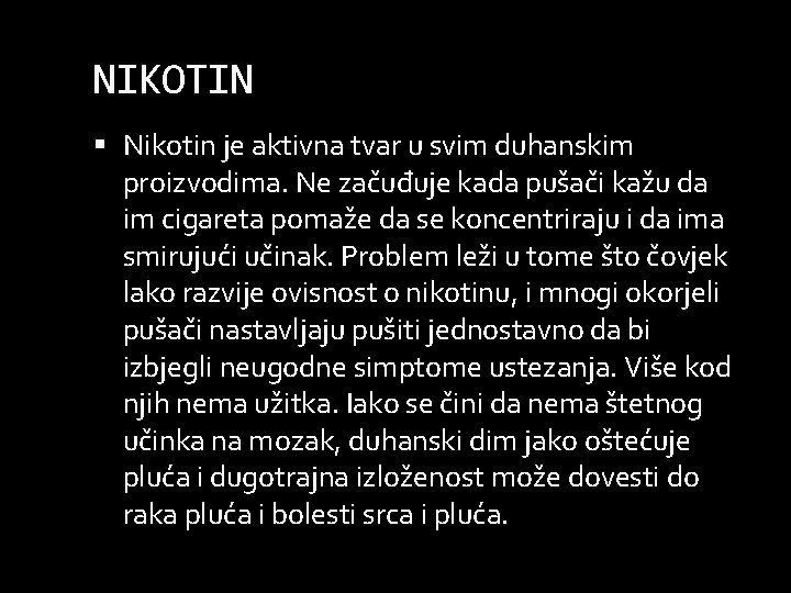 NIKOTIN Nikotin je aktivna tvar u svim duhanskim proizvodima. Ne začuđuje kada pušači kažu