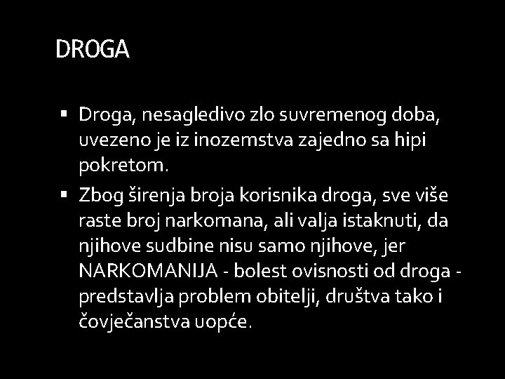 DROGA Droga, nesagledivo zlo suvremenog doba, uvezeno je iz inozemstva zajedno sa hipi pokretom.