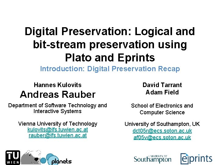 Digital Preservation: Logical and bit-stream preservation using Plato and Eprints Introduction: Digital Preservation Recap