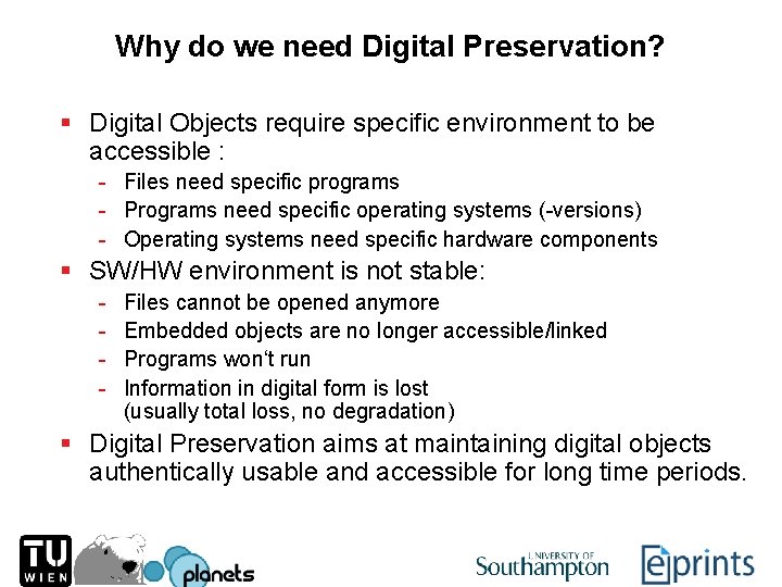 Why do we need Digital Preservation? § Digital Objects require specific environment to be