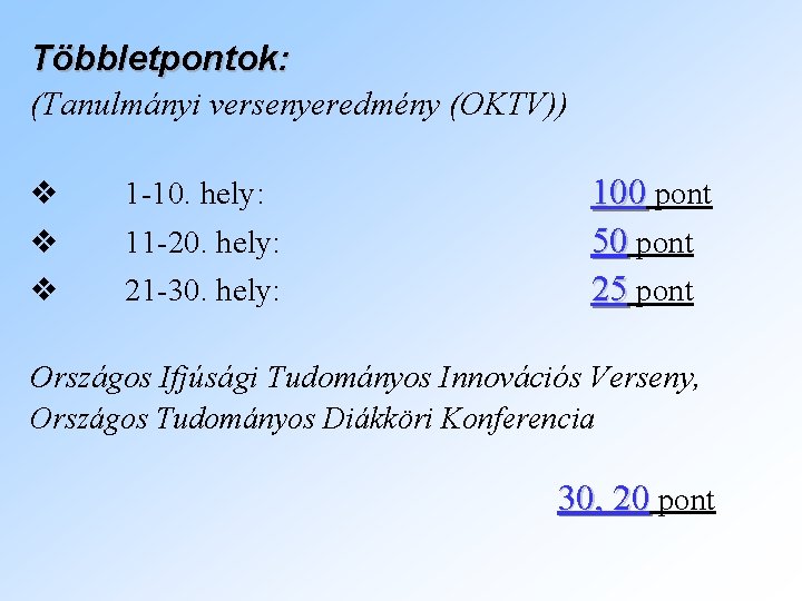 Többletpontok: (Tanulmányi versenyeredmény (OKTV)) v v v 1 -10. hely: 11 -20. hely: 21