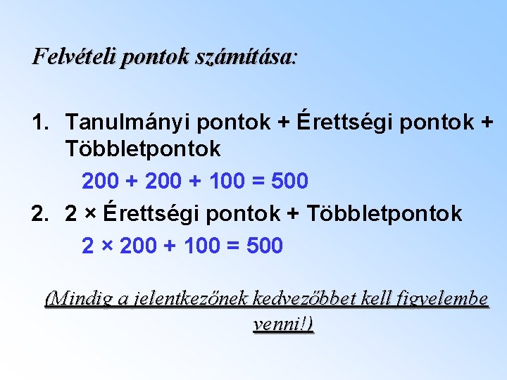 Felvételi pontok számítása: 1. Tanulmányi pontok + Érettségi pontok + Többletpontok 200 + 100