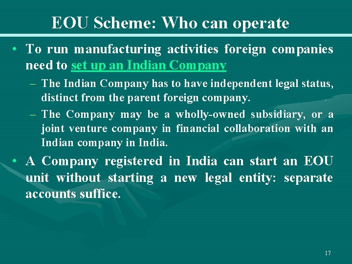 EOU Scheme: Who can operate • To run manufacturing activities foreign companies need to