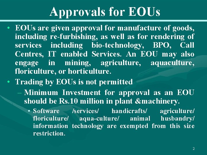 Approvals for EOUs • EOUs are given approval for manufacture of goods, including re-furbishing,