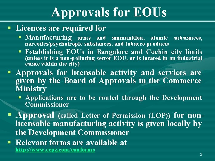 Approvals for EOUs § Licences are required for § Manufacturing arms and ammunition, atomic