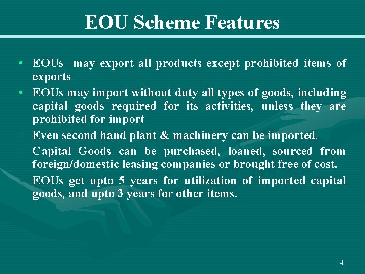 EOU Scheme Features • EOUs may export all products except prohibited items of exports