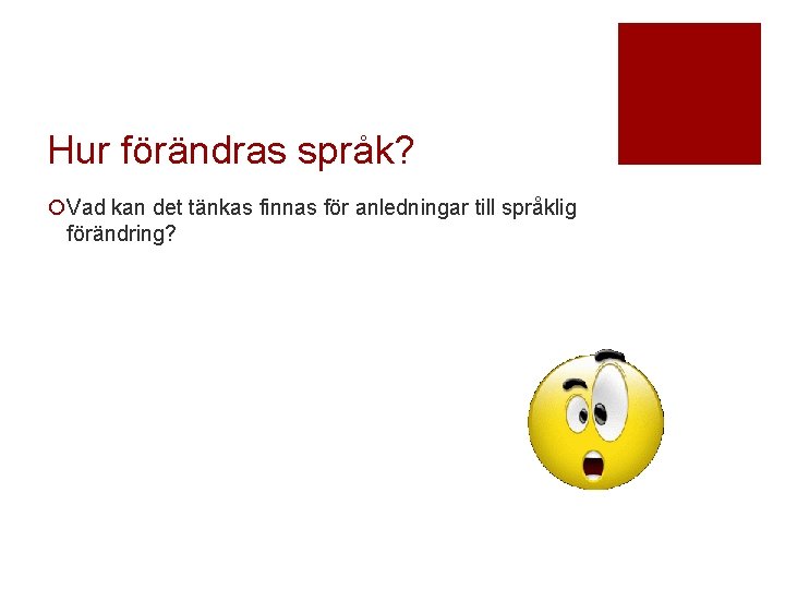 Hur förändras språk? ¡Vad kan det tänkas finnas för anledningar till språklig förändring? 