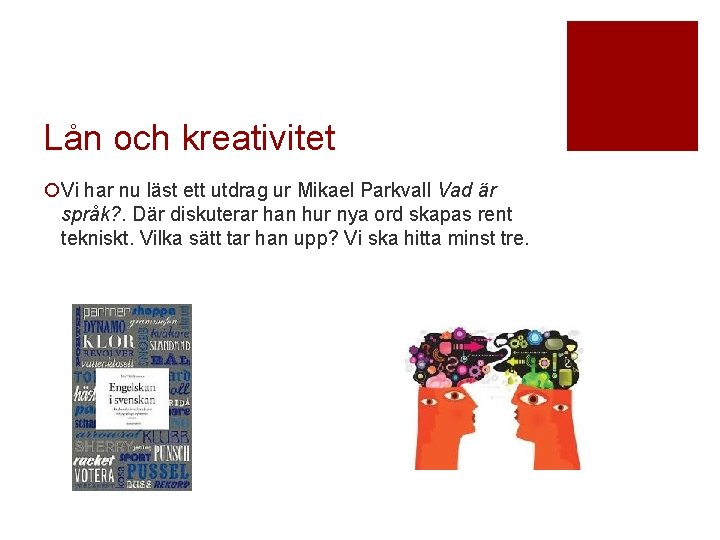 Lån och kreativitet ¡Vi har nu läst ett utdrag ur Mikael Parkvall Vad är