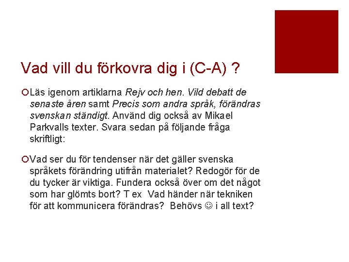 Vad vill du förkovra dig i (C-A) ? ¡Läs igenom artiklarna Rejv och hen.
