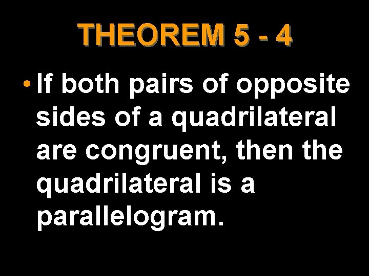 THEOREM 5 - 4 • If both pairs of opposite sides of a quadrilateral