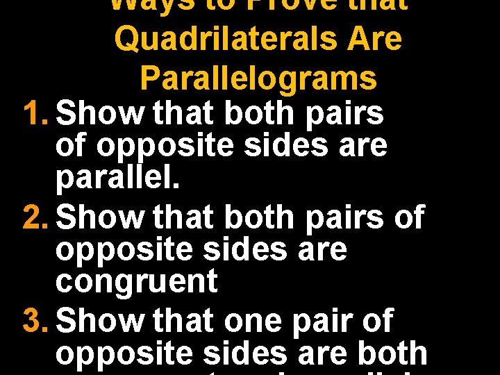 Ways to Prove that Quadrilaterals Are Parallelograms 1. Show that both pairs of opposite