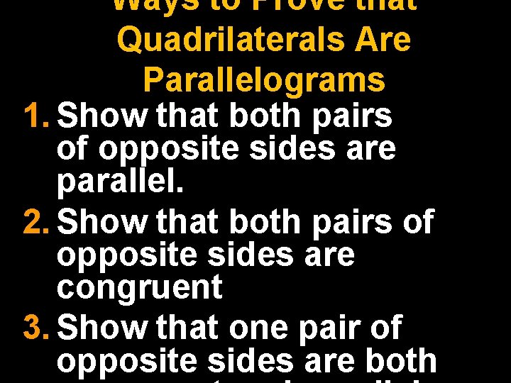 Ways to Prove that Quadrilaterals Are Parallelograms 1. Show that both pairs of opposite