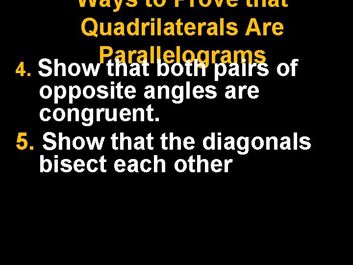 Ways to Prove that Quadrilaterals Are Parallelograms 4. Show that both pairs of opposite