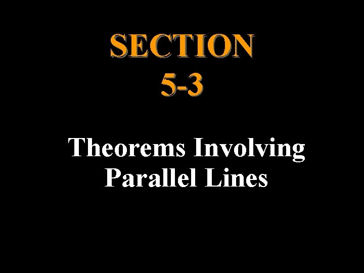 SECTION 5 -3 Theorems Involving Parallel Lines 
