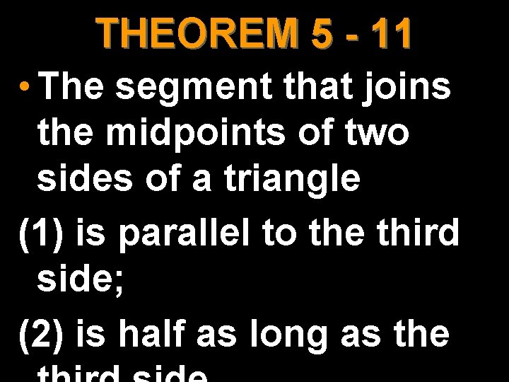 THEOREM 5 - 11 • The segment that joins the midpoints of two sides