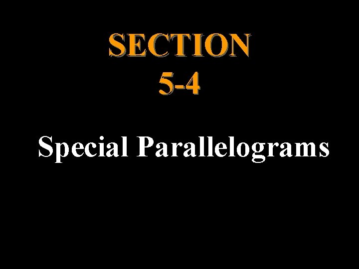 SECTION 5 -4 Special Parallelograms 