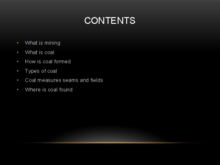 CONTENTS • What is mining • What is coal • How is coal formed
