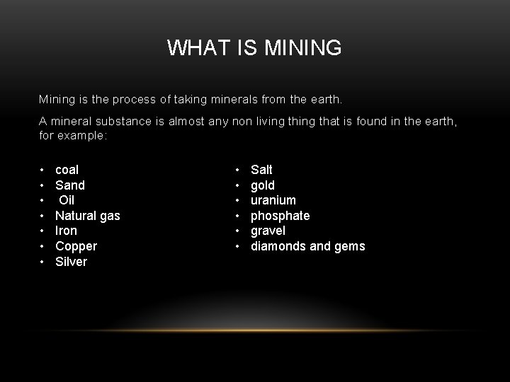 WHAT IS MINING Mining is the process of taking minerals from the earth. A
