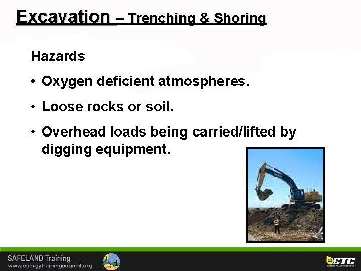 Excavation – Trenching & Shoring Hazards • Oxygen deficient atmospheres. • Loose rocks or