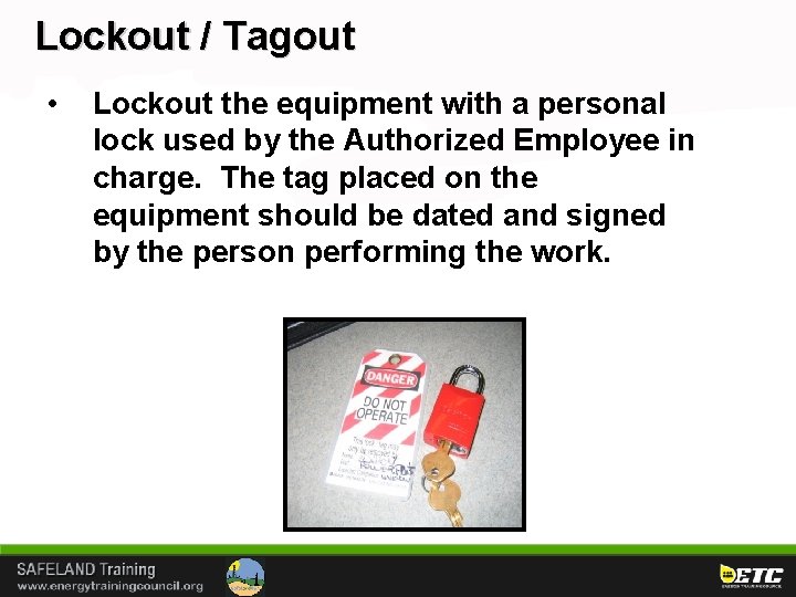 Lockout / Tagout • Lockout the equipment with a personal lock used by the