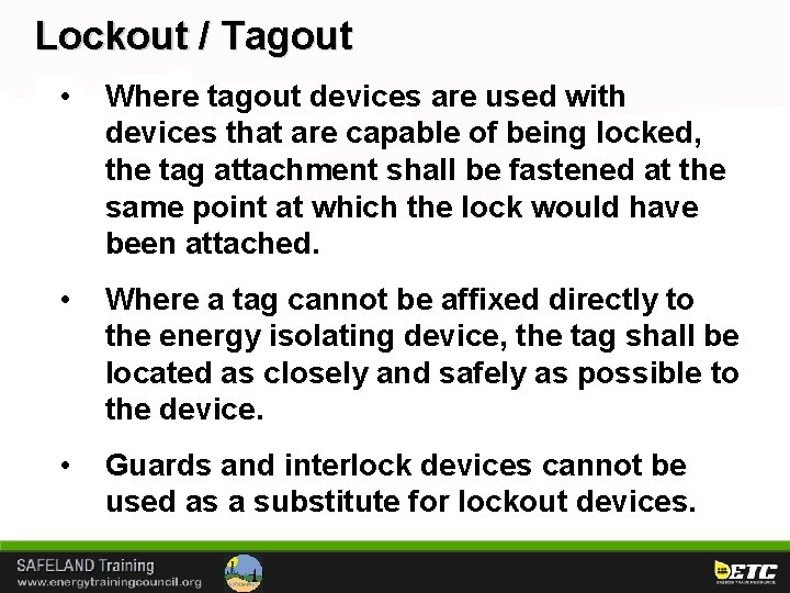 Lockout / Tagout • Where tagout devices are used with devices that are capable