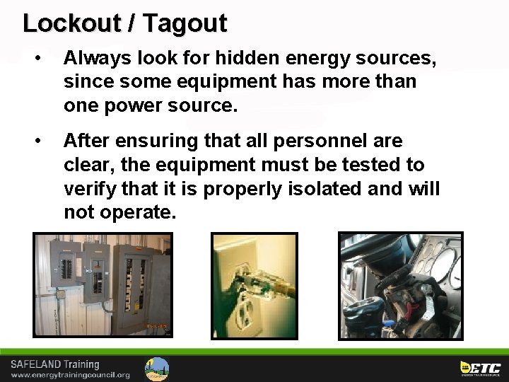 Lockout / Tagout • Always look for hidden energy sources, since some equipment has