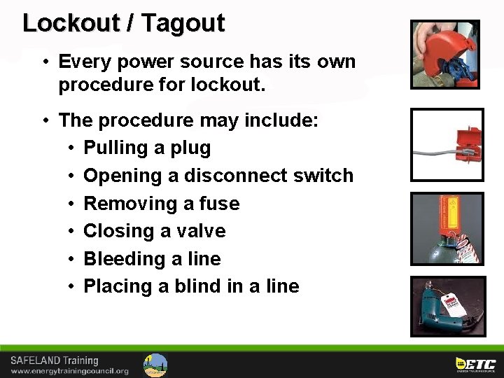 Lockout / Tagout • Every power source has its own procedure for lockout. •