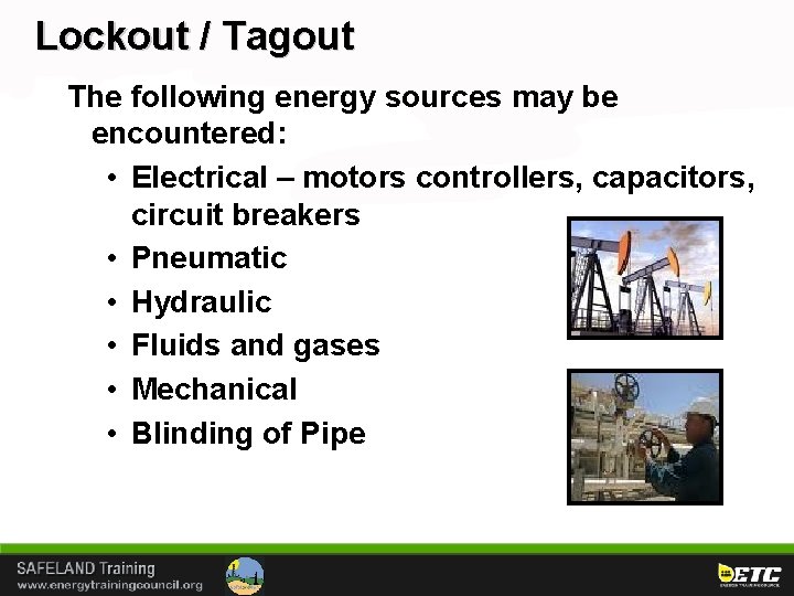 Lockout / Tagout The following energy sources may be encountered: • Electrical – motors