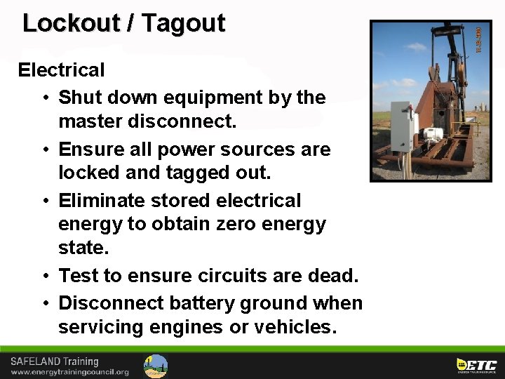 Lockout / Tagout Electrical • Shut down equipment by the master disconnect. • Ensure