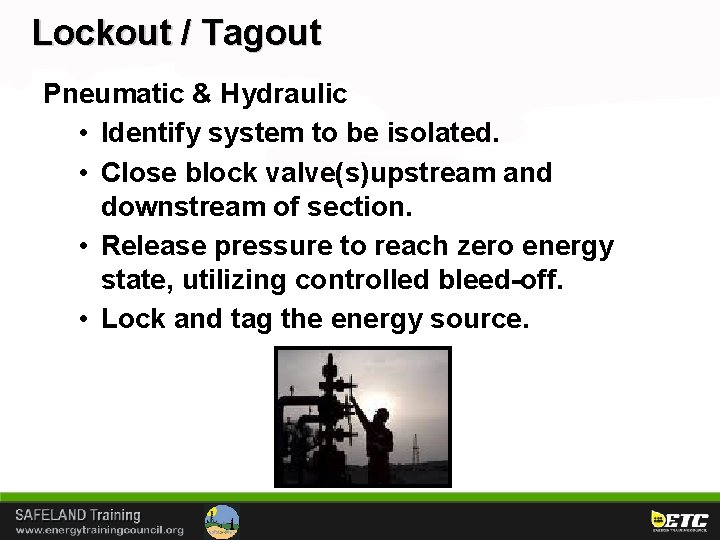 Lockout / Tagout Pneumatic & Hydraulic • Identify system to be isolated. • Close