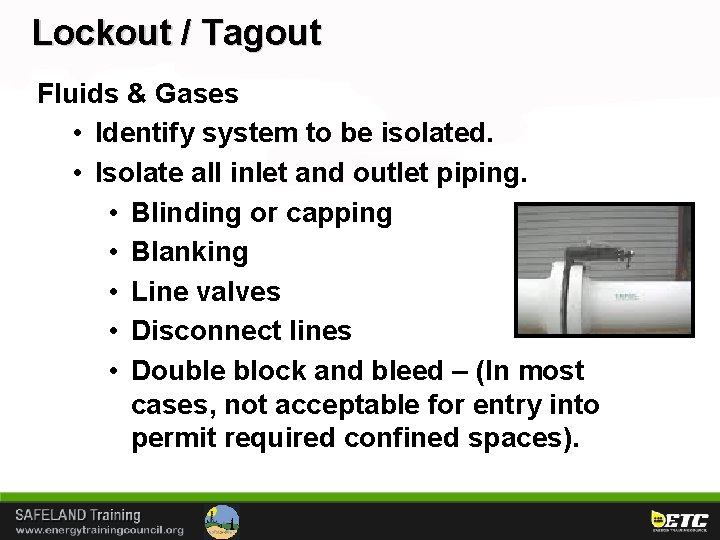 Lockout / Tagout Fluids & Gases • Identify system to be isolated. • Isolate