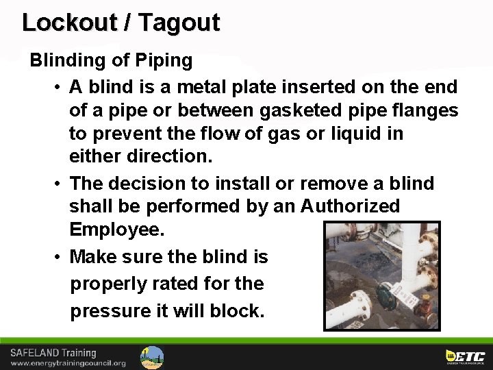 Lockout / Tagout Blinding of Piping • A blind is a metal plate inserted