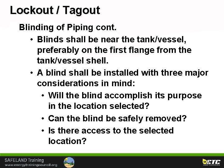 Lockout / Tagout Blinding of Piping cont. • Blinds shall be near the tank/vessel,