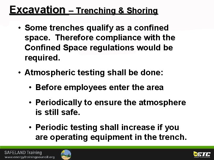 Excavation – Trenching & Shoring • Some trenches qualify as a confined space. Therefore
