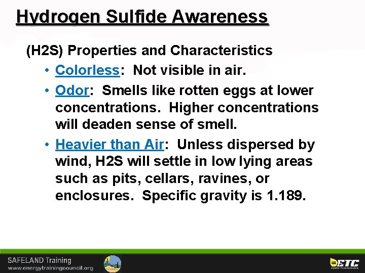 Hydrogen Sulfide Awareness (H 2 S) Properties and Characteristics • Colorless: Not visible in