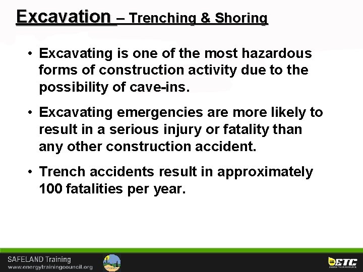 Excavation – Trenching & Shoring • Excavating is one of the most hazardous forms