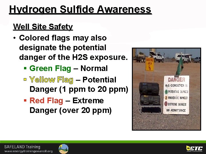 Hydrogen Sulfide Awareness Well Site Safety • Colored flags may also designate the potential