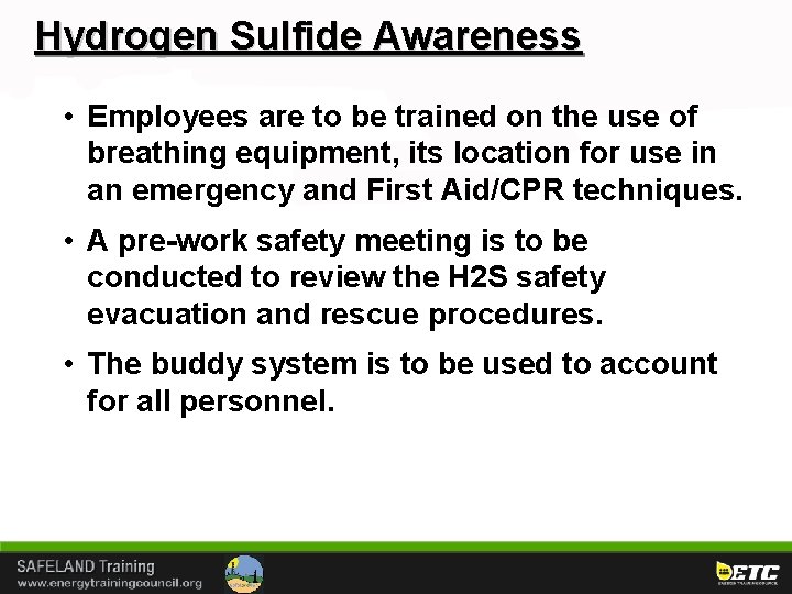 Hydrogen Sulfide Awareness • Employees are to be trained on the use of breathing