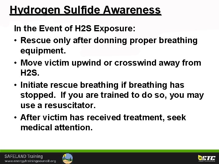 Hydrogen Sulfide Awareness In the Event of H 2 S Exposure: • Rescue only