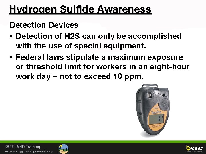 Hydrogen Sulfide Awareness Detection Devices • Detection of H 2 S can only be