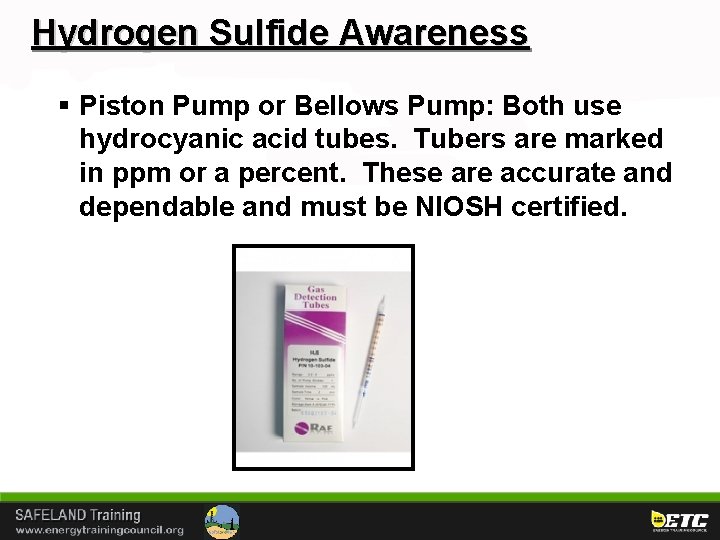 Hydrogen Sulfide Awareness § Piston Pump or Bellows Pump: Both use hydrocyanic acid tubes.