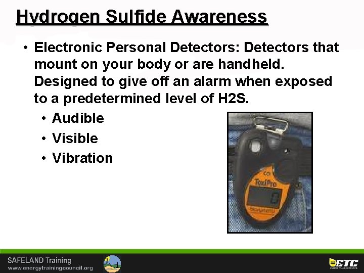 Hydrogen Sulfide Awareness • Electronic Personal Detectors: Detectors that mount on your body or