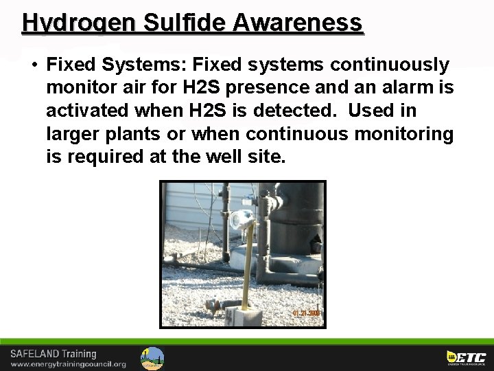 Hydrogen Sulfide Awareness • Fixed Systems: Fixed systems continuously monitor air for H 2