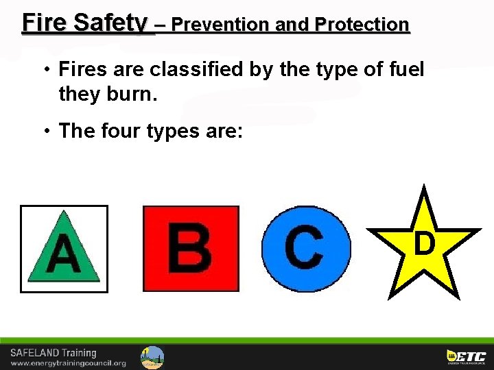 Fire Safety – Prevention and Protection • Fires are classified by the type of